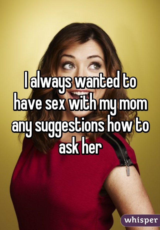 How To Have Sex With Mom